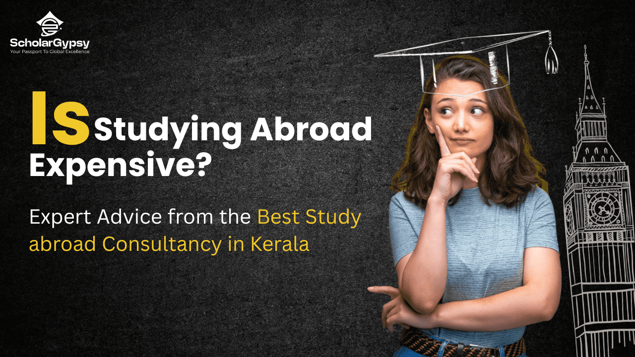 Young woman thinking with graduation cap sketch and Big Ben in background, asking 'Is Studying Abroad Expensive?' with Scholar Gypsy logo and tagline 'Expert Advice from the Best Study Abroad Consultancy in Kerala